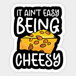 It Ain't Easy Being Cheesy Sticker